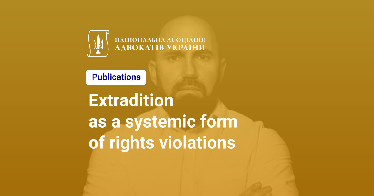Systematic Rights Violations Extradition as a systemic form of rights violations | Ukrainian ...